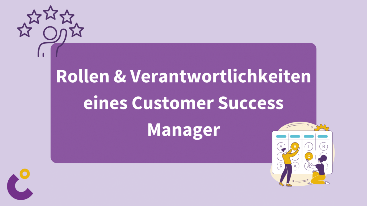 Rollen und Verantwortlichkeiten eines Customer Success Managers