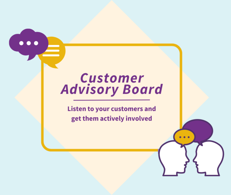 Customer Advisory Board - Listen to your customers and get them actively involved