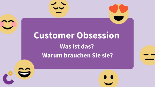 Customer Obsession - Was ist es und warum brauchen wir sie?