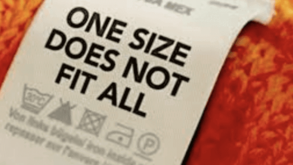 One Size Does not fit all