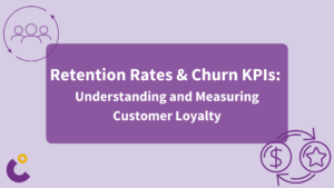 Retention Rates & Churn - Understanding and Measuring Customer Loyalty