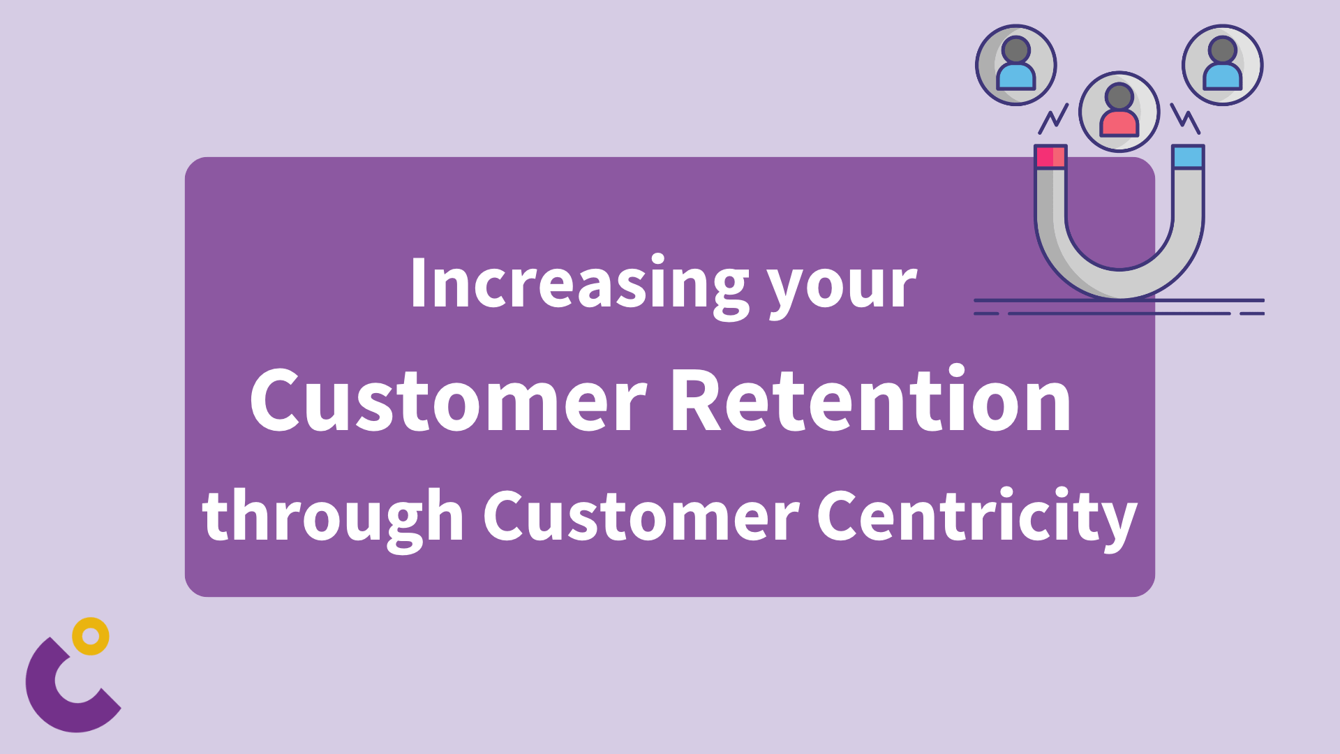 Increasing Customer Retention through Customer Centricity