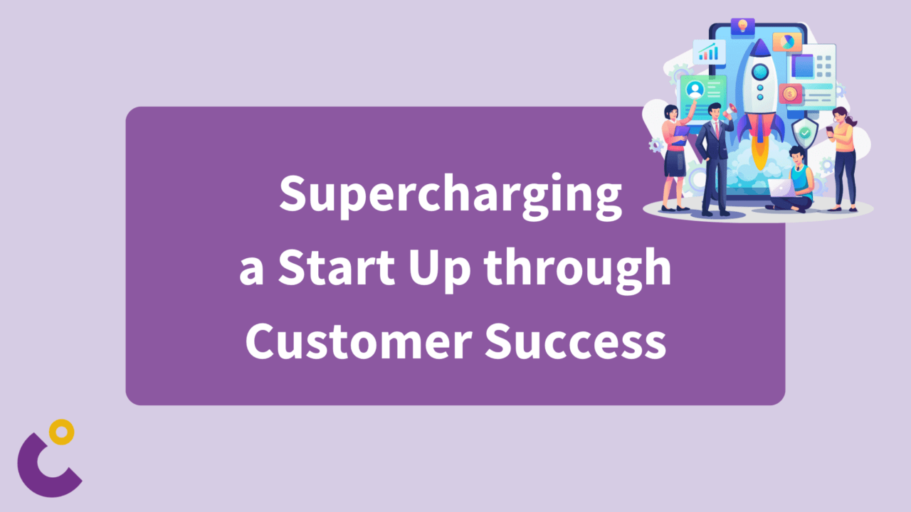 Supercharging a Start Up Trough Customer Success
