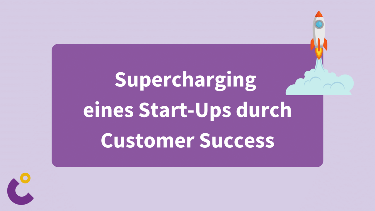 Supercharging eines Start-Ups durch Customer Success