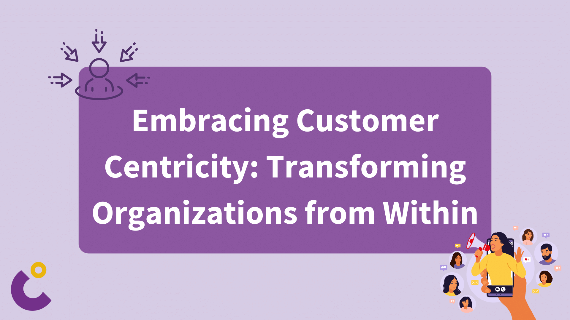 Customer Centricity – Embracing Customer Obsession: Transforming Organizations from Within