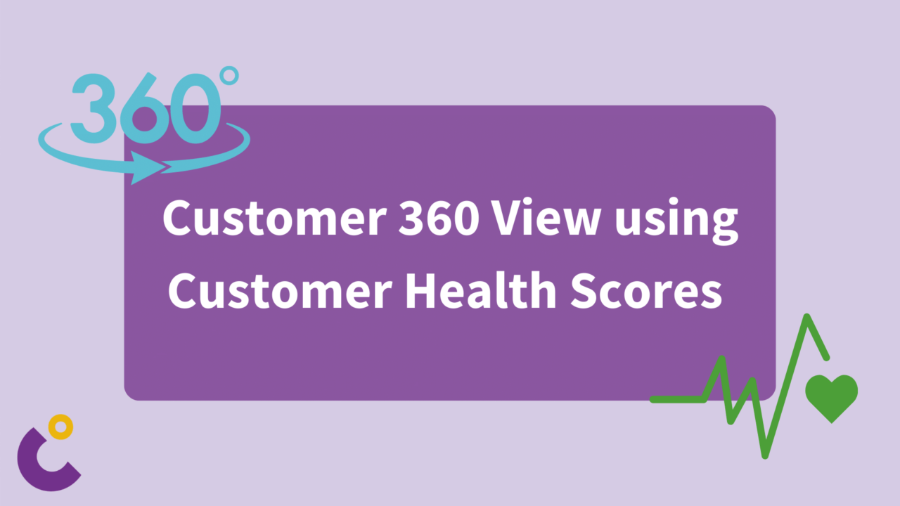 Customer 360 View using Customer Health Scores