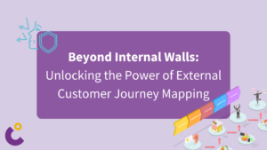 Beyond Internal Walls: Unlocking the Power of External Customer Journey Mapping